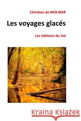 Les voyages glacés: Les éditions du Val De Moliner, Christian 9781790913121 Independently Published - książka