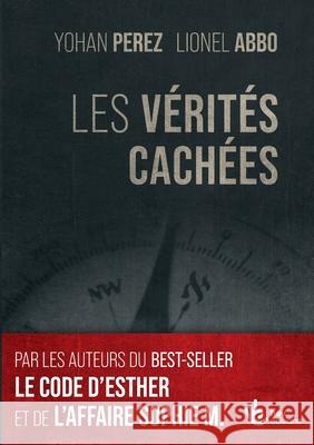 Les v?rit?s Cach?es: Un livre ? ne pas mettre entre toutes les mains Yohan Perez Lionel Abbo Hey Editions 9782493785138 Hello Vous Communication - książka