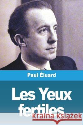 Les Yeux fertiles: suivi de: Ling?res l?g?res, L?da Paul ?luard 9783988810373 Prodinnova - książka