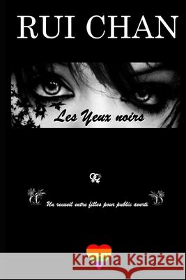 Les Yeux noirs et autres plaisirs impolis: Un recueil entre filles pour public averti Chan, Rui 9781503254756 Createspace - książka