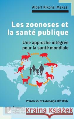 Les zoonoses et la sant? publique: Une approche int?gr?e pour la sant? mondiale Albert Kikonz Miti Willy Lutonadjo 9782336527826 Editions L'Harmattan - książka