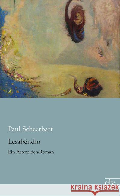 Lesabéndio : Ein Asteroiden-Roman Scheerbart, Paul 9783862677504 Europäischer Literaturverlag - książka