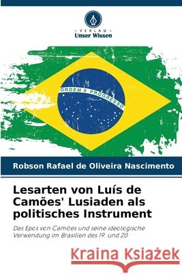 Lesarten von Luís de Camões' Lusiaden als politisches Instrument Rafael de Oliveira Nascimento, Robson 9786208749347 Verlag Unser Wissen - książka
