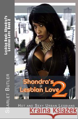 Lesbian Book: Shondra's Lesbian Love Book 2: Hot and Sexy Urban Lesbians Scarlet Butler 9781533665188 Createspace Independent Publishing Platform - książka