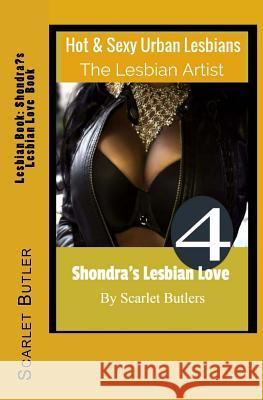 Lesbian Book: Shondra's Lesbian Love Book: Hot and Sexy Urban Lesbians Scarlet Butler 9781533665935 Createspace Independent Publishing Platform - książka