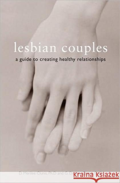 Lesbian Couples: A Guide to Creating Healthy Relationships Clunis, D. Merilee 9781580051316 Seal Press (CA) - książka