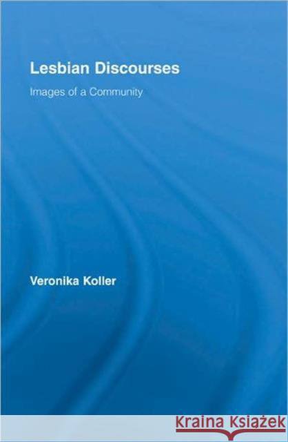 Lesbian Discourses : Images of a Community Veronik Koller 9780415960953 Routledge - książka