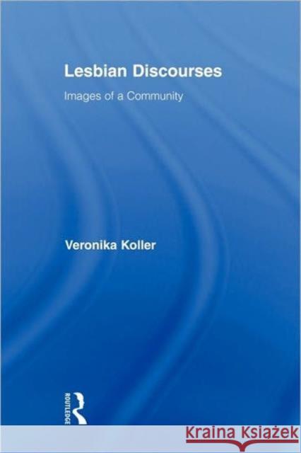 Lesbian Discourses: Images of a Community Koller, Veronika 9780415883894 Taylor and Francis - książka