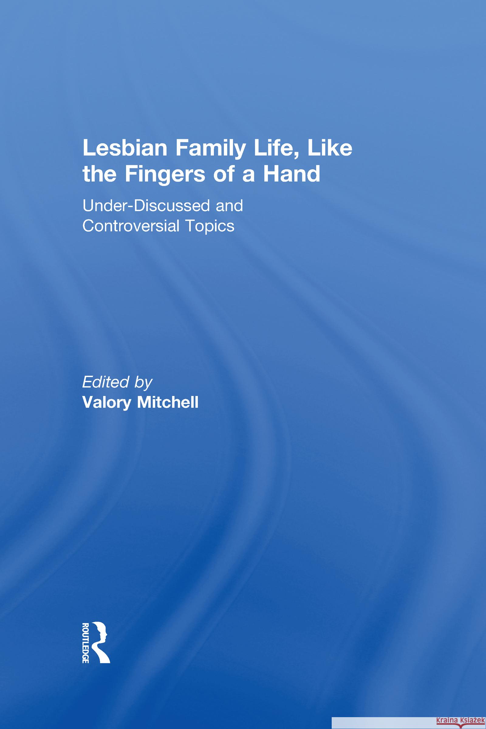 Lesbian Family Life, Like the Fingers of a Hand : Under-Discussed and Controversial Topics Valory Mitchell 9781560237709 Routledge - książka