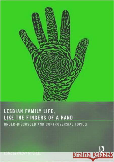 Lesbian Family Life, Like the Fingers of a Hand: Under-Discussed and Controversial Topics Mitchell, Valory 9781560237716 Routledge - książka