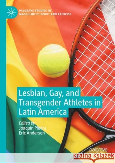 Lesbian, Gay, and Transgender Athletes in Latin America Joaqu?n Piedra Eric Anderson 9783030873776 Palgrave MacMillan - książka