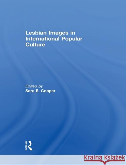 Lesbian Images in International Popular Culture Sara E. Cooper 9780415845601 Routledge - książka