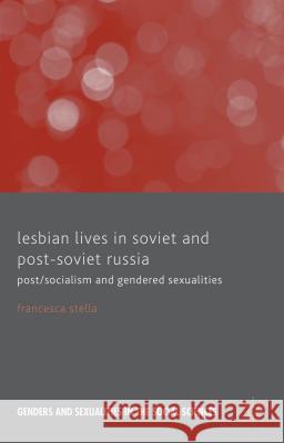 Lesbian Lives in Soviet and Post-Soviet Russia: Post/Socialism and Gendered Sexualities Stella, F. 9781137321237 Palgrave MacMillan - książka