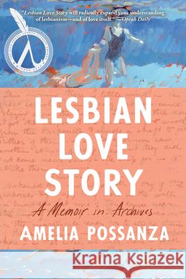 Lesbian Love Story: A Memoir in Archives Amelia Possanza 9781646222230 Catapult - książka