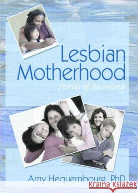 Lesbian Motherhood : Stories of Becoming Amy Hequembourg 9781560236863 Harrington Park Press - książka