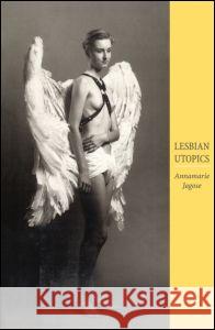 Lesbian Utopics Annamarie Jagose 9780415910194 Routledge - książka