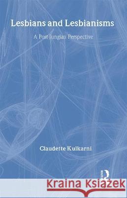 Lesbians and Lesbianisms: A Post-Jungian Perspective Claudette Kulkarni Claudette Kulkarni  9780415155106 Taylor & Francis - książka