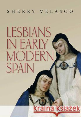 Lesbians in Early Modern Spain Sherry M. Velasco 9780826517500 Vanderbilt University Press - książka