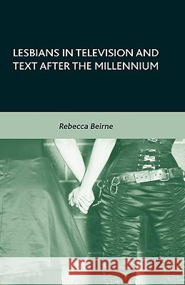 Lesbians in Television and Text After the Millennium Beirne, R. 9780230606746 Palgrave MacMillan - książka