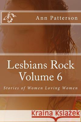 Lesbians Rock Volume 6: Stories of Women Loving Women MS Ann Patterson 9781494206208 Createspace - książka