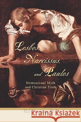 Lesbos, Narcissus, and Paulos: Homosexual Myth and Christian Truth Brunson, Hal 9780595405961 iUniverse - książka