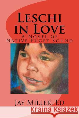 Leschi in Love: A Novel of Native Puget Sound Smith Meeker                             Jay Mille 9781519662231 Createspace Independent Publishing Platform - książka