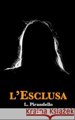 L'Esclusa Luigi Pirandello 9781530094936 Createspace Independent Publishing Platform - książka