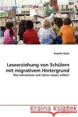 Leseerziehung von Schülern mit migrativem Hintergrund Angelika Kljajic 9783639354096 VDM Verlag - książka