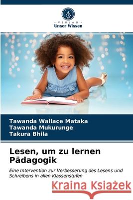 Lesen, um zu lernen Pädagogik Tawanda Wallace Mataka, Tawanda Mukurunge, Takura Bhila 9786203178258 Verlag Unser Wissen - książka