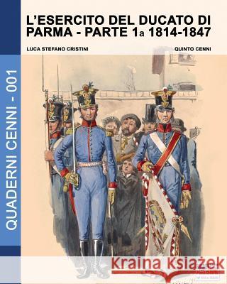 L'esercito del Ducato di Parma: parte prima 1814-1847 Cristini, Luca Stefano 9788893270540 Soldiershop - książka