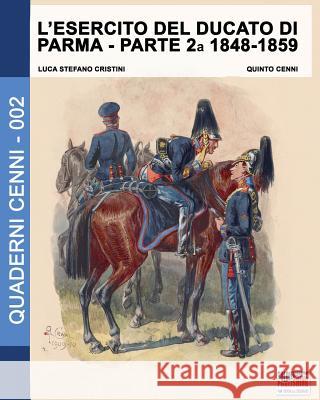 L'esercito del Ducato di Parma parte seconda 1848-1859 Cristini, Luca Stefano 9788893270519 Soldiershop - książka