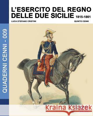 L'Esercito del Regno delle due Sicilie 1815-1861 Cristini, Luca Stefano 9788893271820 Soldiershop - książka