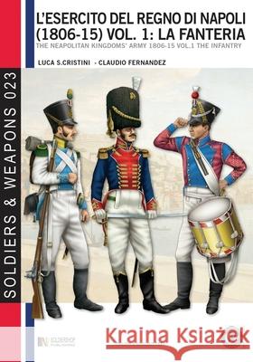 L'esercito del Regno di Napoli (1806-1815) vol. 1: La fanteria: The Neapolitan kingdom's army 1806-15 vol.1 the infantry Claudio Fernandez Luca Stefano Cristini 9788896519677 Luca Cristini Editore (Soldiershop) - książka