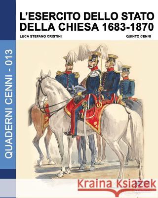 L'esercito dello stato della Chiesa 1683-1870 Cristini, Luca Stefano 9788893272360 Soldiershop - książka