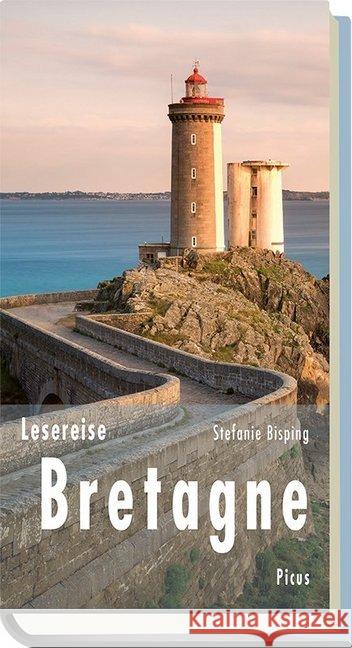 Lesereise Bretagne : Beim Leuchtturmwärter brennt noch Licht Bisping, Stefanie 9783711710536 Picus Verlag - książka