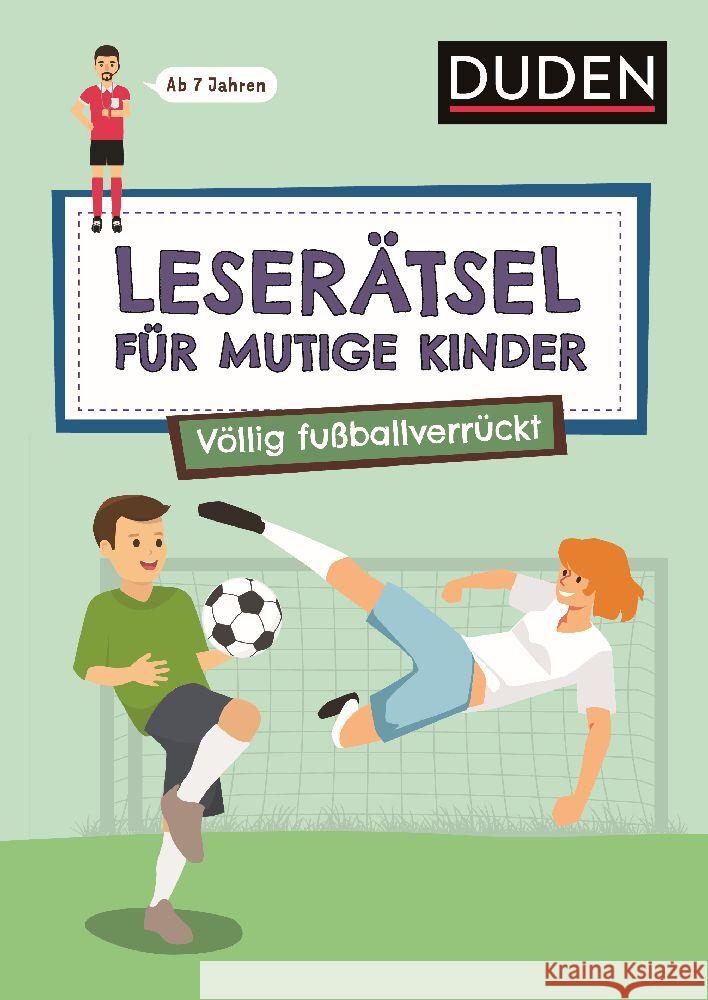 Leserätsel für mutige Kinder - Völlig fußballverrückt - ab 7 Jahren Eck, Janine, Rogler, Ulrike 9783411780556 Duden - książka