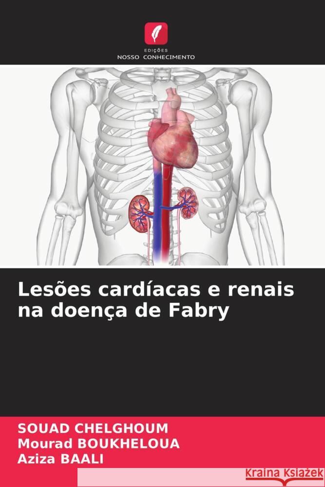 Lesões cardíacas e renais na doença de Fabry CHELGHOUM, SOUAD, Boukheloua, Mourad, BAALI, Aziza 9786207107537 Edições Nosso Conhecimento - książka