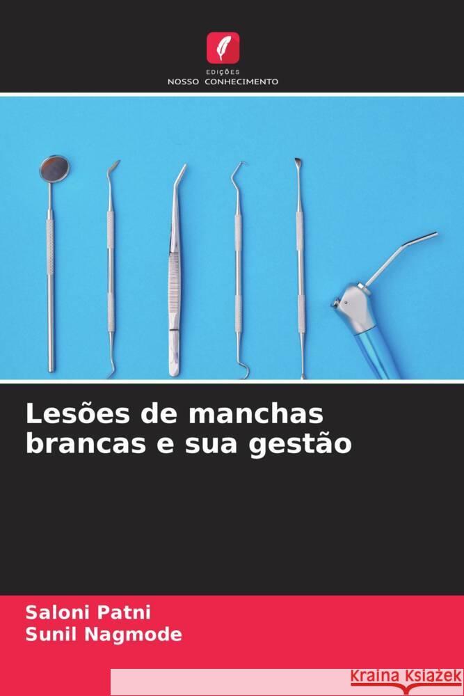 Lesões de manchas brancas e sua gestão Patni, Saloni, Nagmode, Sunil 9786206495222 Edições Nosso Conhecimento - książka