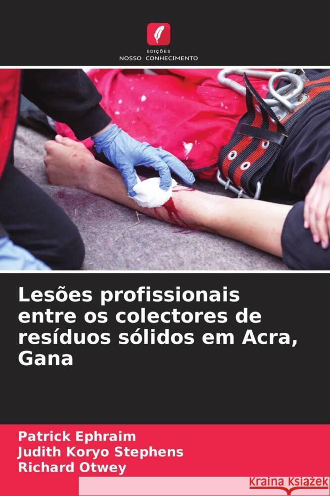 Lesões profissionais entre os colectores de resíduos sólidos em Acra, Gana Ephraim, Patrick, Stephens, Judith Koryo, Otwey, Richard 9786204923574 Edições Nosso Conhecimento - książka