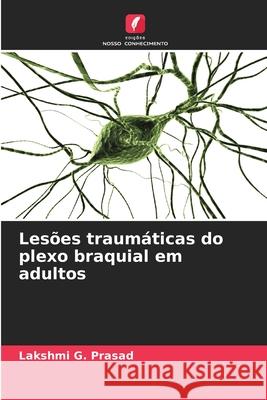 Lesões traumáticas do plexo braquial em adultos Prasad, Lakshmi G. 9786209317262 Edições Nosso Conhecimento - książka