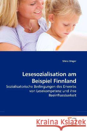 Lesesozialisation am Beispiel Finnland : Sozialisatorische Bedingungen des Erwerbs von Lesekompetenz und ihre Beeinflussbarkeit Unger, Silvia 9783639185669 VDM Verlag Dr. Müller - książka