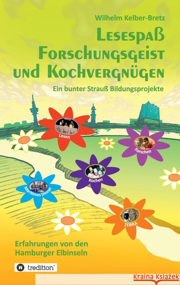 Lesespa? Forschungsgeist und Kochvergn?gen: Ein bunter Strau? Bildungsprojekte - Erfahrungen von den Hamburger Elbinseln Wilhelm Kelber-Bretz 9783384197504 Tredition Gmbh - książka