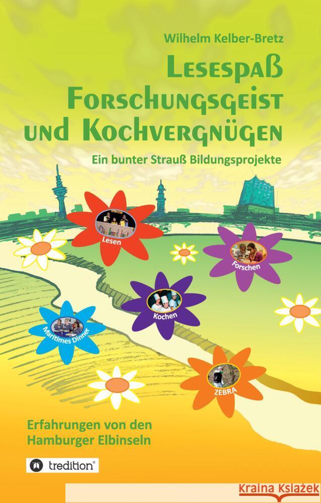 Lesespa? Forschungsgeist und Kochvergn?gen: Ein bunter Strau? Bildungsprojekte - Erfahrungen von den Hamburger Elbinseln Wilhelm Kelber-Bretz 9783384197511 Tredition Gmbh - książka