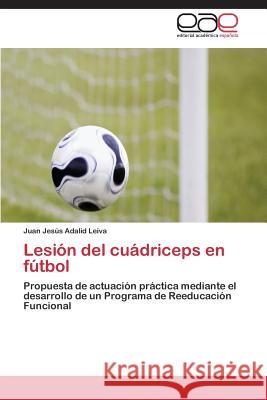 Lesion del Cuadriceps En Futbol Adalid Leiva Juan Jesus 9783847360711 Editorial Academica Espanola - książka