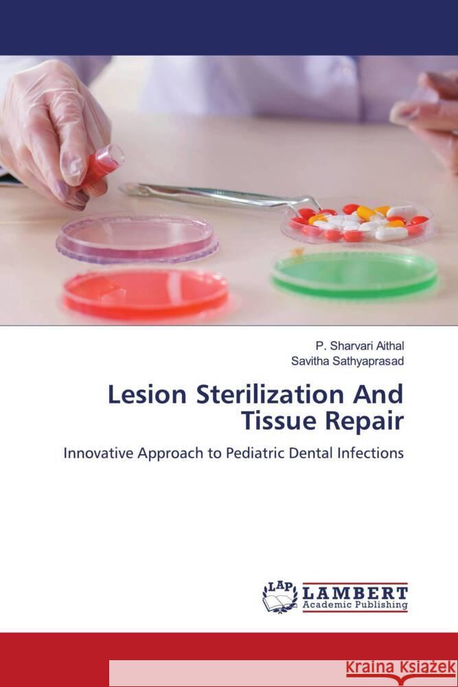 Lesion Sterilization And Tissue Repair Aithal, P. Sharvari, Sathyaprasad, Savitha 9786207805570 LAP Lambert Academic Publishing - książka