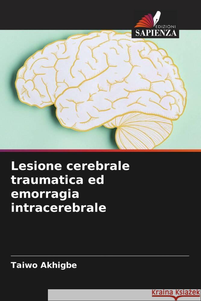 Lesione cerebrale traumatica ed emorragia intracerebrale Akhigbe, Taiwo 9786204669373 Edizioni Sapienza - książka