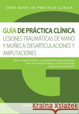 Lesiones traumáticas de mano y muñeca: desarticulaciones y amputaciones Marquez, Jose Miguel Martinez 9781517778293 Createspace - książka