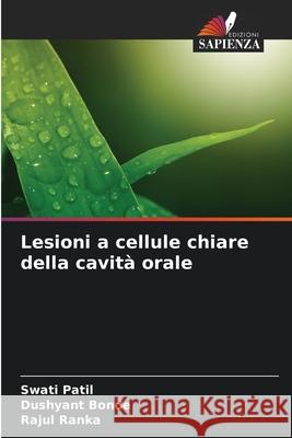 Lesioni a cellule chiare della cavit? orale Swati Patil Dushyant Bonde Rajul Ranka 9786207601493 Edizioni Sapienza - książka