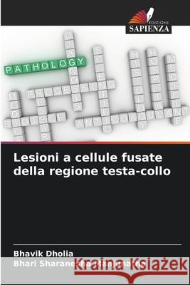 Lesioni a cellule fusate della regione testa-collo Bhavik Dholia Bhari Sharanesha Manjunatha 9786207523887 Edizioni Sapienza - książka