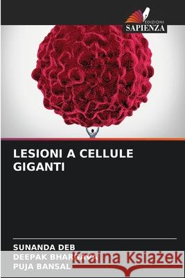 Lesioni a Cellule Giganti Sunanda Deb, Deepak Bhargava, Puja Bansal 9786204097763 Edizioni Sapienza - książka